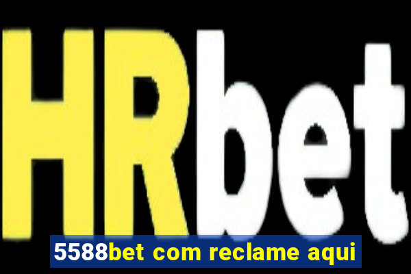 5588bet com reclame aqui